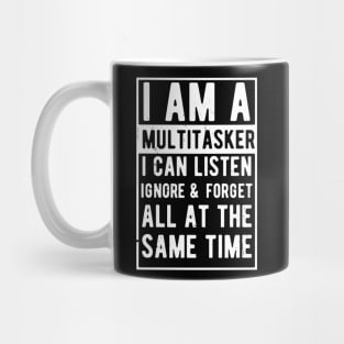 i am a multitasker i can listen ignore & forget all at the same time Mug